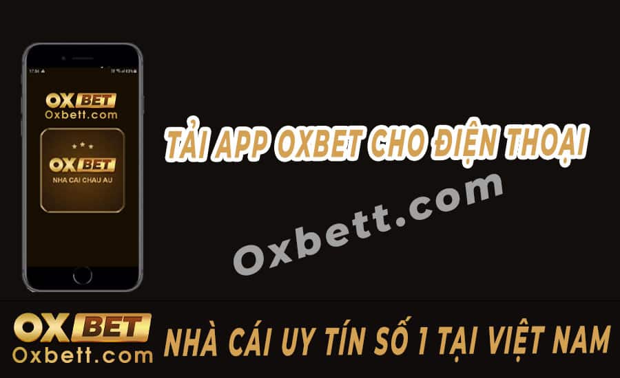 Tải app Oxbet đem lại cho người chơi lợi ích gì?