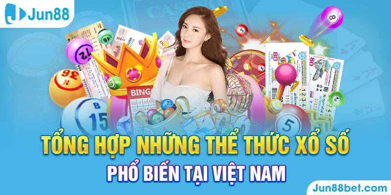 Tổng hợp những thể thức xổ số phổ biến tại Việt Nam